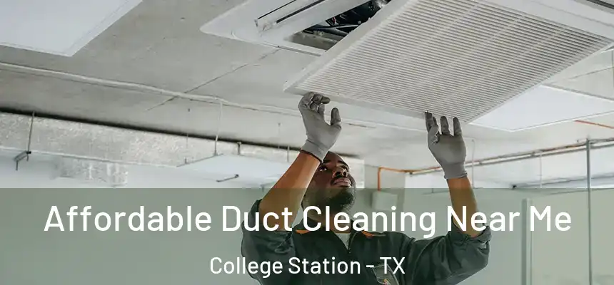 Affordable Duct Cleaning Near Me College Station - TX