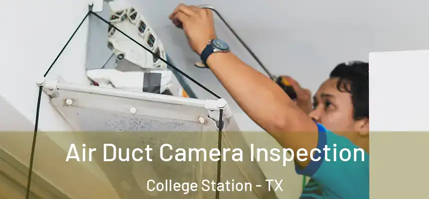 Air Duct Camera Inspection College Station - TX