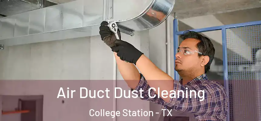 Air Duct Dust Cleaning College Station - TX