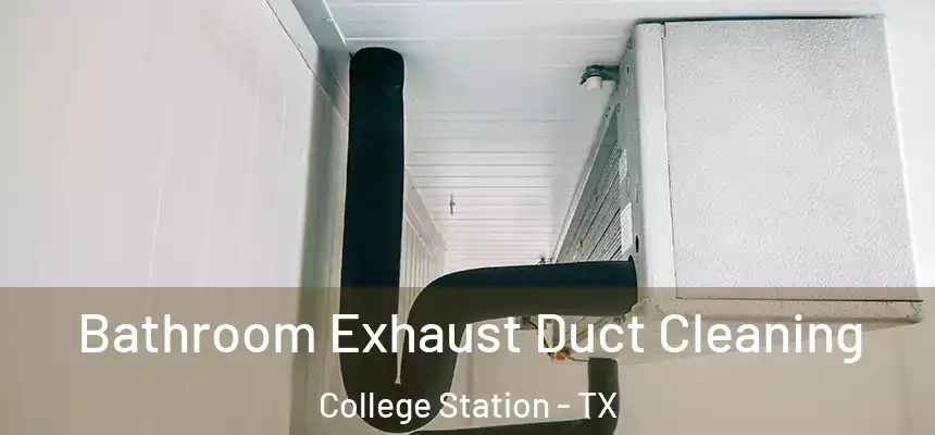 Bathroom Exhaust Duct Cleaning College Station - TX