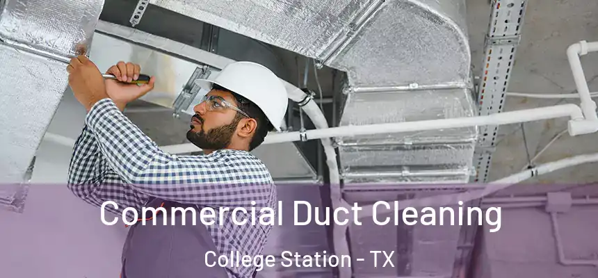 Commercial Duct Cleaning College Station - TX