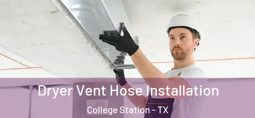 Dryer Vent Hose Installation College Station - TX