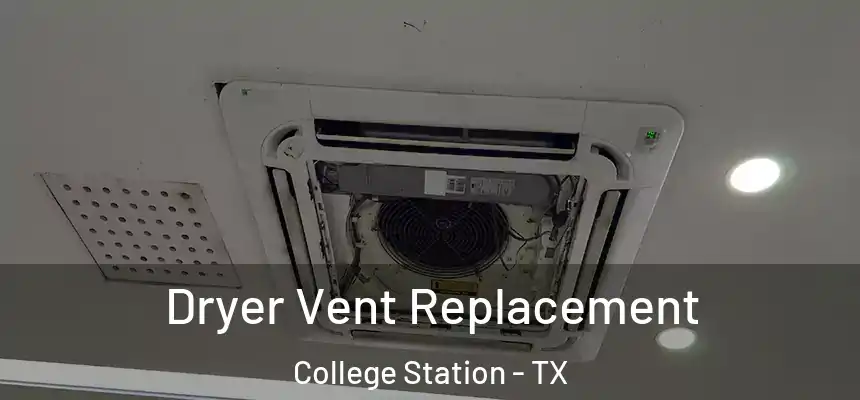 Dryer Vent Replacement College Station - TX