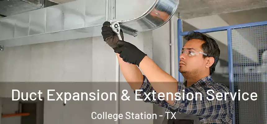 Duct Expansion & Extension Service College Station - TX