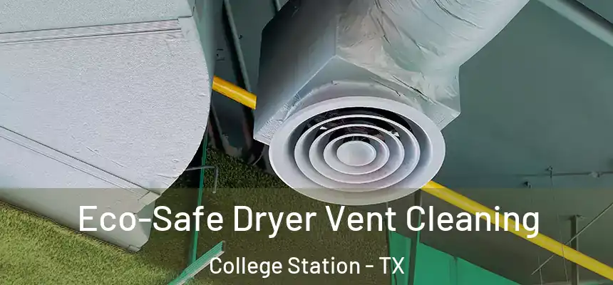 Eco-Safe Dryer Vent Cleaning College Station - TX