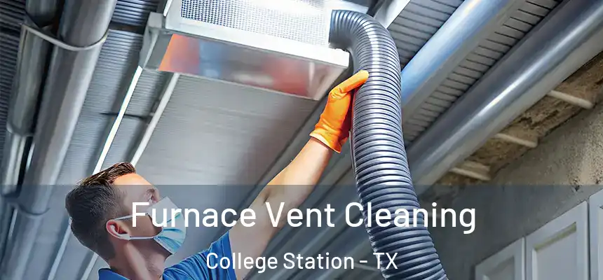 Furnace Vent Cleaning College Station - TX