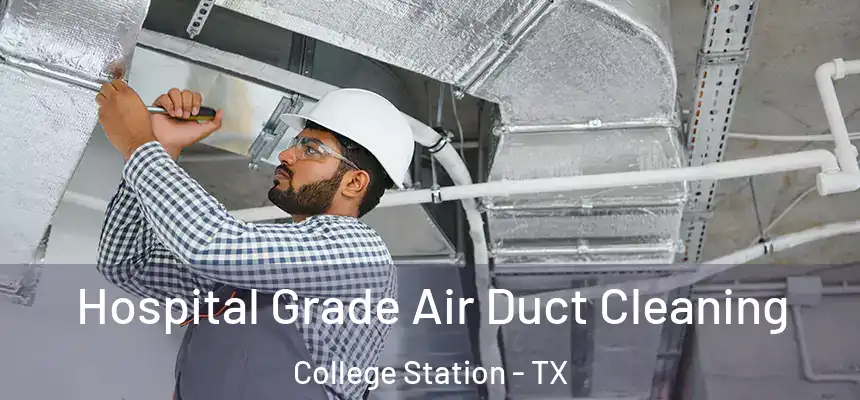 Hospital Grade Air Duct Cleaning College Station - TX