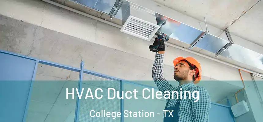 HVAC Duct Cleaning College Station - TX