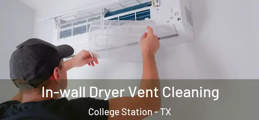 In-wall Dryer Vent Cleaning College Station - TX