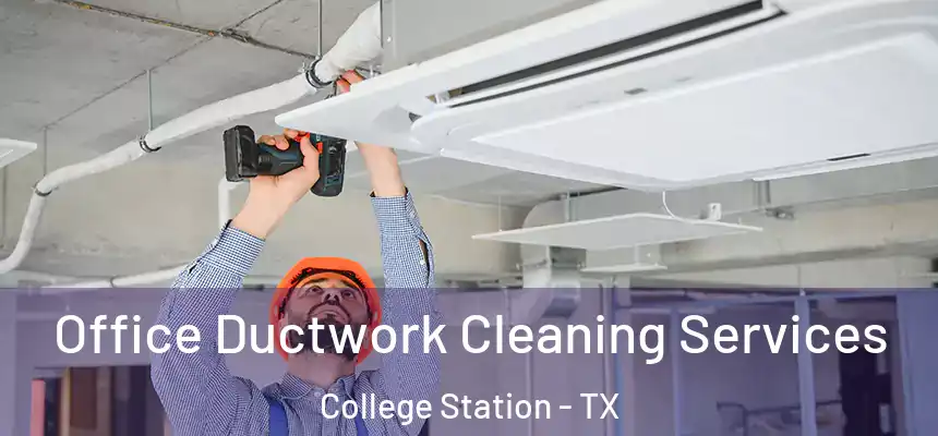 Office Ductwork Cleaning Services College Station - TX