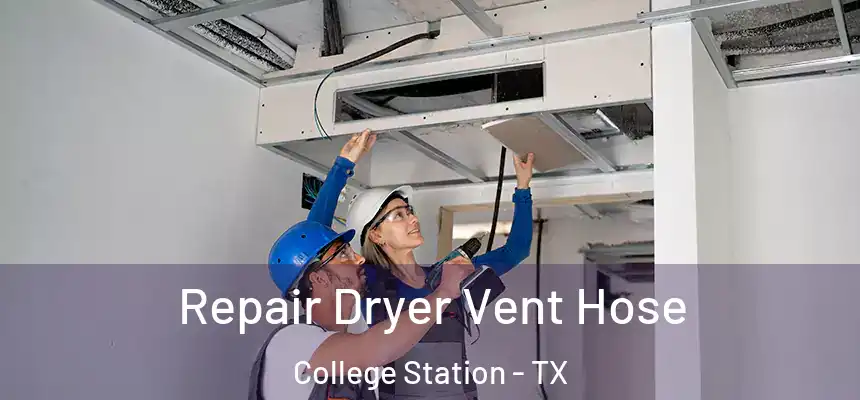 Repair Dryer Vent Hose College Station - TX