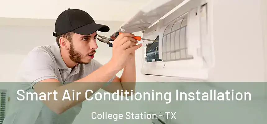 Smart Air Conditioning Installation College Station - TX