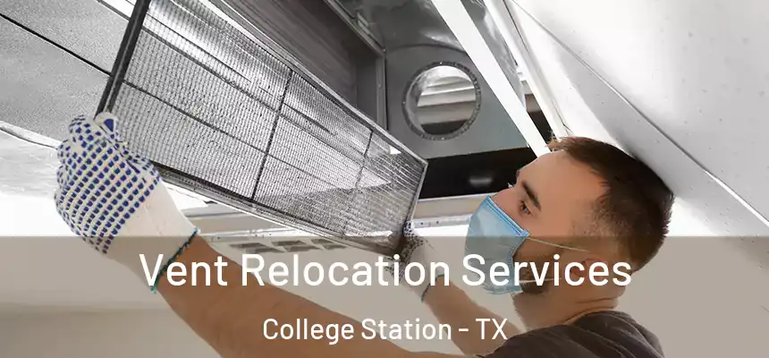 Vent Relocation Services College Station - TX